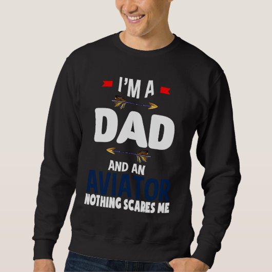I'm a dad and an aviator Nothing scares me Profess スウェットシャツ (正面)