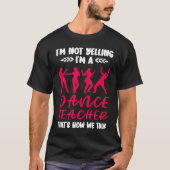 Im A Dance Teacher Dancing Dancer Tシャツ (正面)
