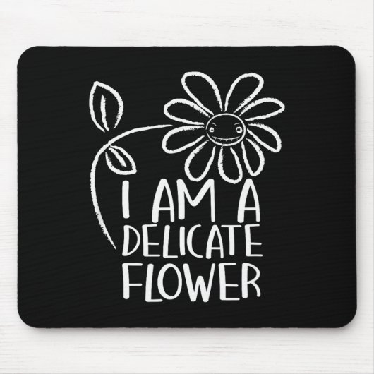 I'm A Delicate Flower Funny Humor Sarcasm Sy Girl マウスパッド (正面)