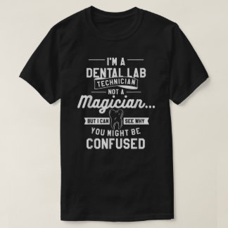 I'm A Dental Lab Technician Not A Magician  Tシャツ