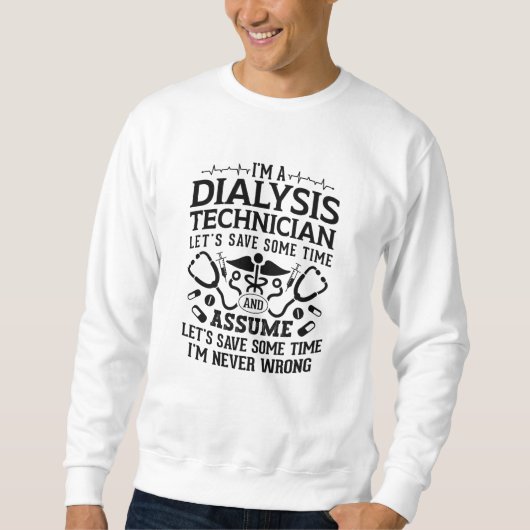 I'm A Dialysis Technician Nephrology Tech Dialysis スウェットシャツ (正面)