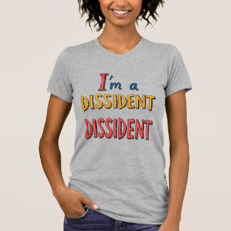 I'm a Dissident Dissident Tシャツ