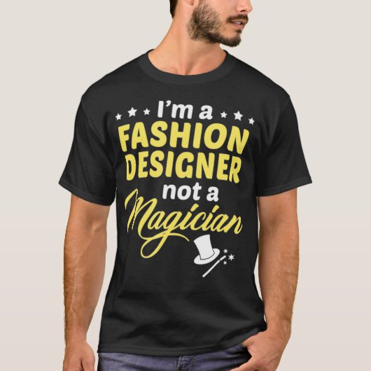 Im A Fashion Designer Not A Magician Tシャツ (正面)