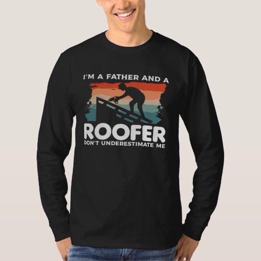 I'm A Father And A Roofer Don't Underestimate Me R Tシャツ (正面)