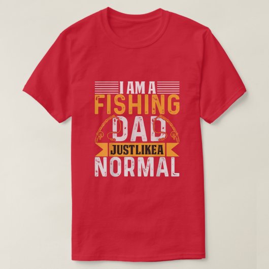 Im a fishing dad just like a normal dad tシャツ (デザイン正面)