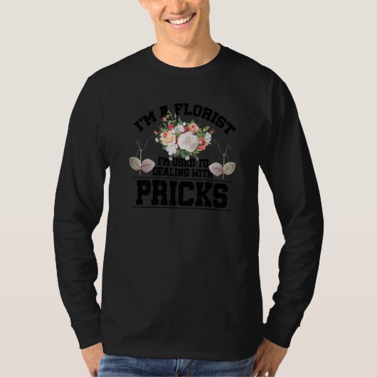 Im A Florist I'm Used To Dealing With Pricks Bloss Tシャツ (正面)