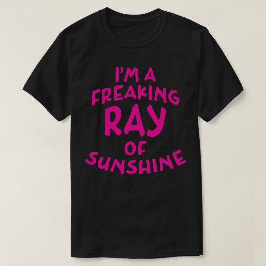 Im A Freaking Ray Of Sunshine深いピンク文字 Tシャツ (デザイン正面)