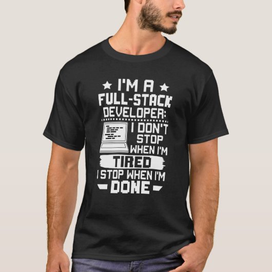 I'm A Full Stack Developer I Don't Stop When I'm T Tシャツ (正面)