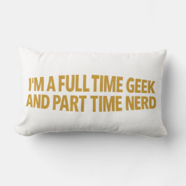 I'm A Full-Time Geek and Part-Time Nerd Pillow ランバークッション