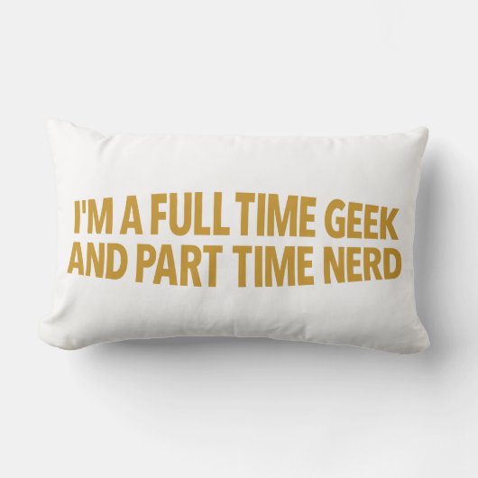 I'm A Full-Time Geek and Part-Time Nerd Pillow ランバークッション (正面)