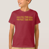 I'm A Full Time Geek And Part Time Nerd T-Shirt Tシャツ (正面)