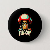 I'm A Fun-guy' - Amusing Mushroom Enthusiast's Fun 缶バッジ (正面)