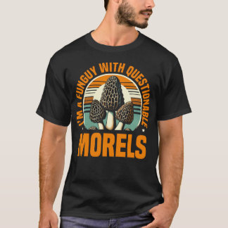 I'M A Funguy With Questionable Morels Mushroom Pic Tシャツ
