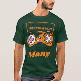 I'm A Gamer I don't Have A life Quote Gaming Video Tシャツ
