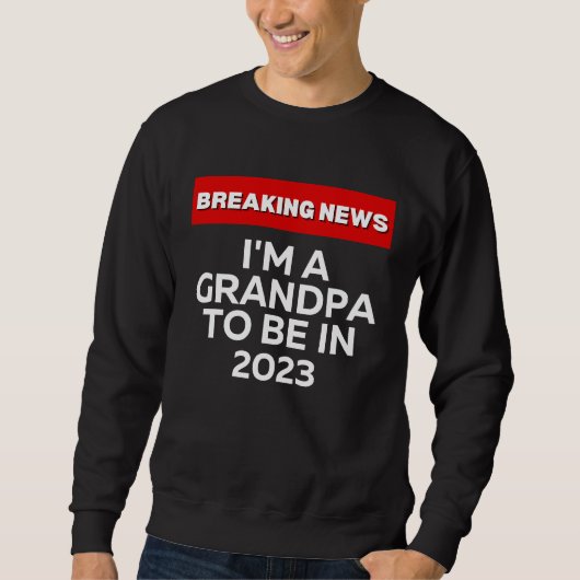 I'M A GRANDPA TO BE IN 2023  HUMOROUS BREAKING NEW スウェットシャツ (正面)