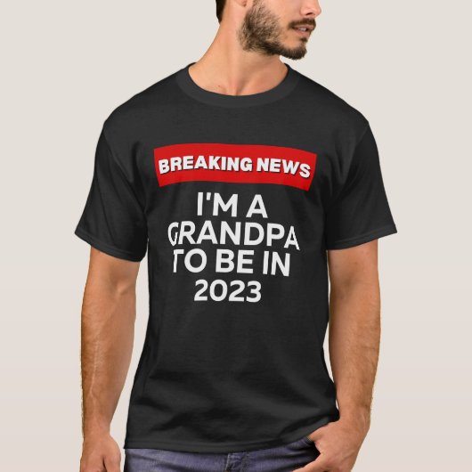 I'M A GRANDPA TO BE IN 2023  HUMOROUS BREAKING NEW Tシャツ (正面)