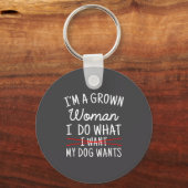 I'm A Grown Woman I Do What My Dog Wants Funny Dog キーホルダー (正面)