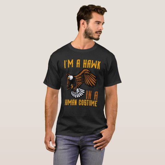 I'm A Hawk In A Human Costume Hawk 3 Tシャツ (正面フル)