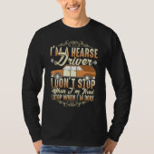 I'm A Hearse Driver I Dont Stop When Im Tired Tシャツ (正面)