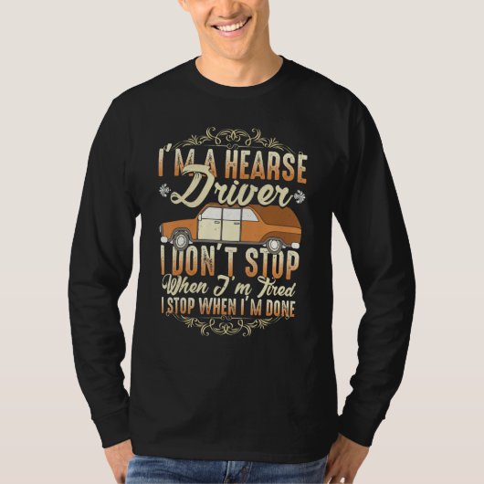 I'm A Hearse Driver I Dont Stop When Im Tired Tシャツ (正面)