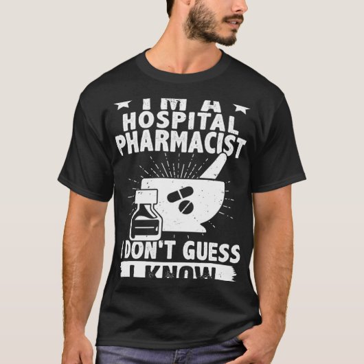 I'm A Hospital Pharmacist I Don't Guess I Know Tシャツ (正面)