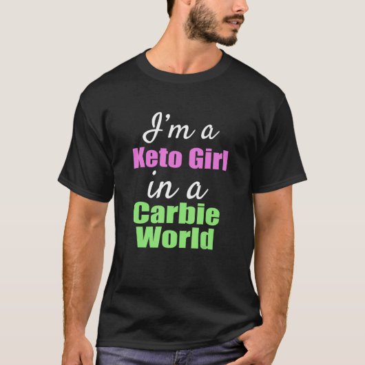 I'm A Keto Girl In A Carbie World Tシャツ (正面)