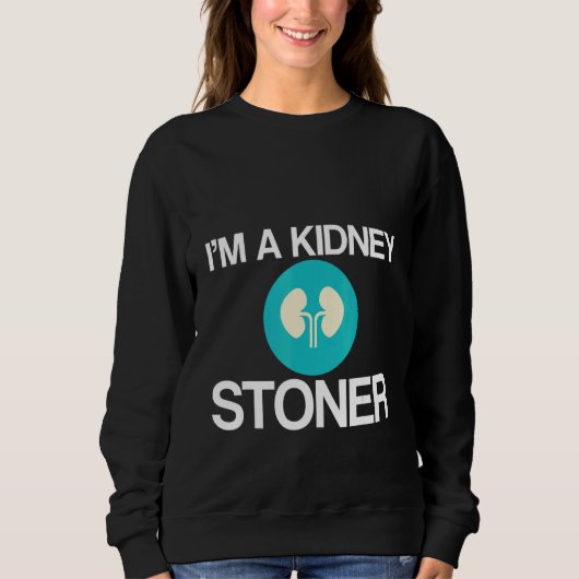 I'm A Kidney Stoner   スウェットシャツ (正面)