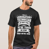 I'm A Laboratory Technician We Don't Stop When We' Tシャツ (正面)