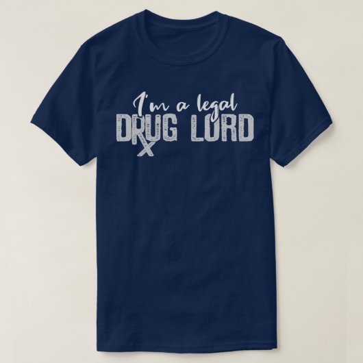 Im A Legal Drug Lord Gift For A Pharmacist Tシャツ (デザイン正面)