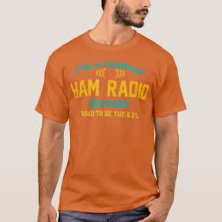Im A Licensed Ham Radio Operator Funny Tシャツ
