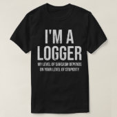 I'm A Logger My Level Of Sarcasm Funny Logger Logg Tシャツ (デザイン正面)