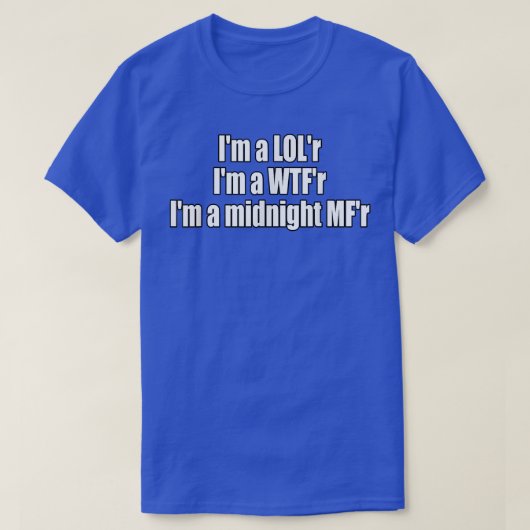 Im a LOLr WTFr Midnight MFr歌詞おもしろい Tシャツ (デザイン正面)