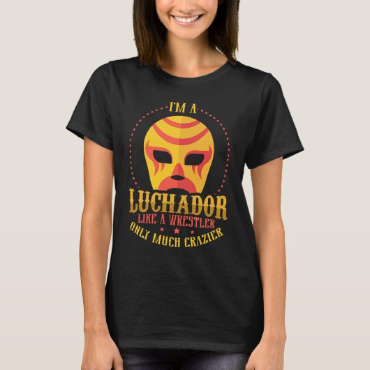 I'm A Luchador Like A Wrestler Only Much Crazier L Tシャツ (正面)