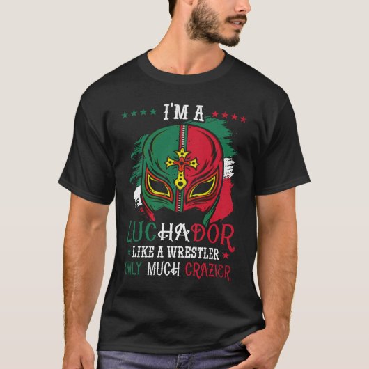 I'm A Luchador Like A Wrestler Only Much Crazier L Tシャツ (正面)