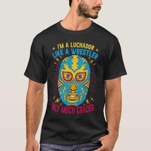 I'm A Luchador Like A Wrestler Only Much Crazier L Tシャツ (正面)