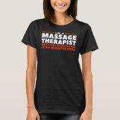 I'm A Massage Therapist I Don't Stop When I'm Tire Tシャツ (正面)