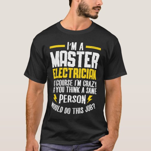 I'm a master electrican of course i'm crazy do Ele Tシャツ (正面)