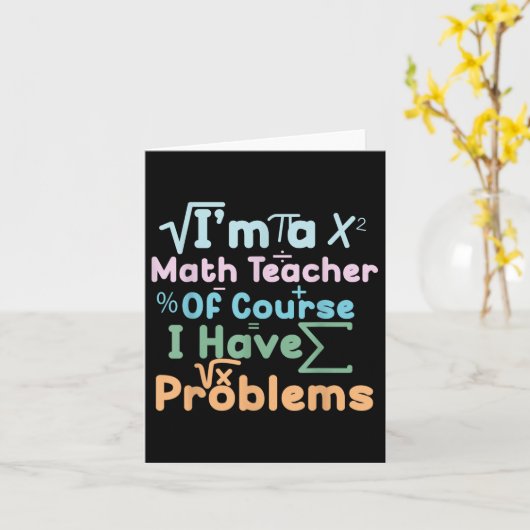 Im A Math Teacher Of Course I Have Problems Funny  カード (黄色い花)