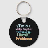 Im A Math Teacher Of Course I Have Problems Funny  キーホルダー (正面)