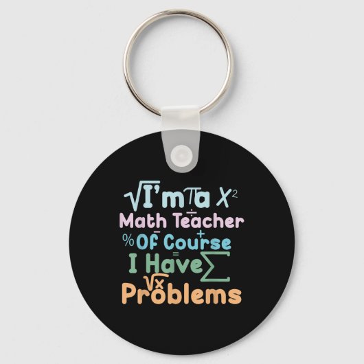 Im A Math Teacher Of Course I Have Problems Funny  キーホルダー (正面)
