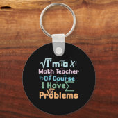 Im A Math Teacher Of Course I Have Problems Funny  キーホルダー (正面)