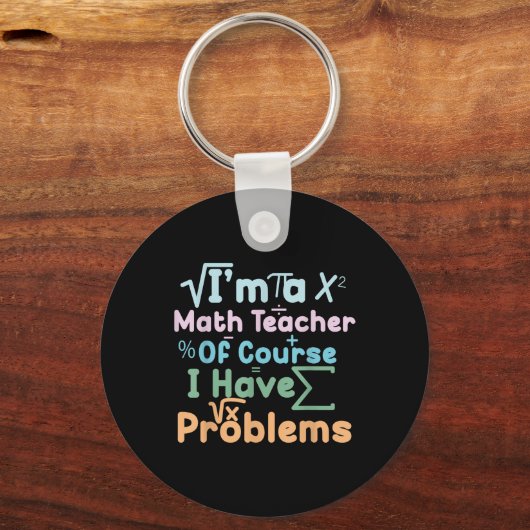 Im A Math Teacher Of Course I Have Problems Funny  キーホルダー (正面)