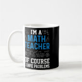 I'm A Math Teacher Of Course I Have Problems Funny コーヒーマグカップ (左)