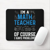 I'm A Math Teacher Of Course I Have Problems Funny マウスパッド (マウス)