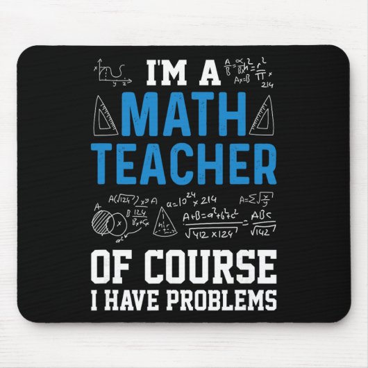 I'm A Math Teacher Of Course I Have Problems Funny マウスパッド (正面)