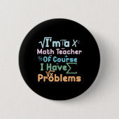 Im A Math Teacher Of Course I Have Problems Funny  缶バッジ (正面)