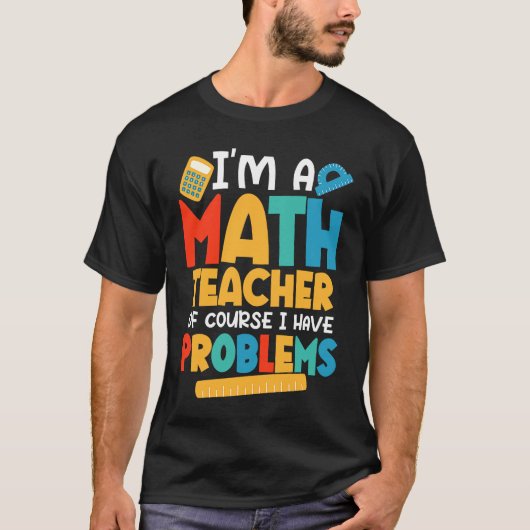 I'm A Math Teacher Of Course I Have Problems Schoo Tシャツ (正面)