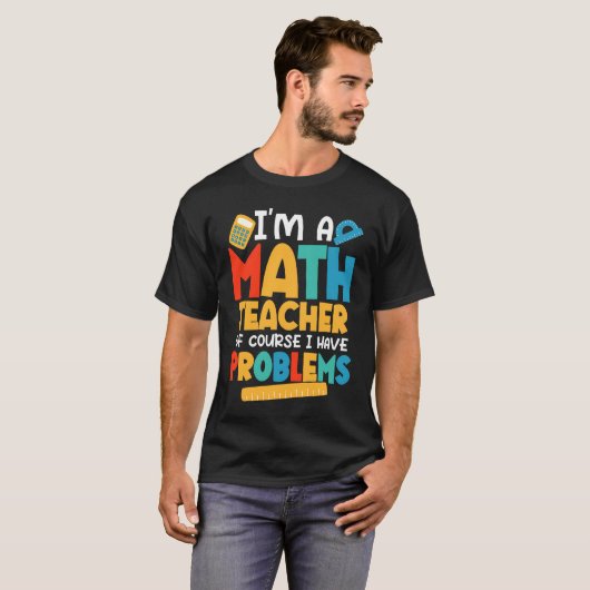 I'm A Math Teacher Of Course I Have Problems Schoo Tシャツ (正面フル)
