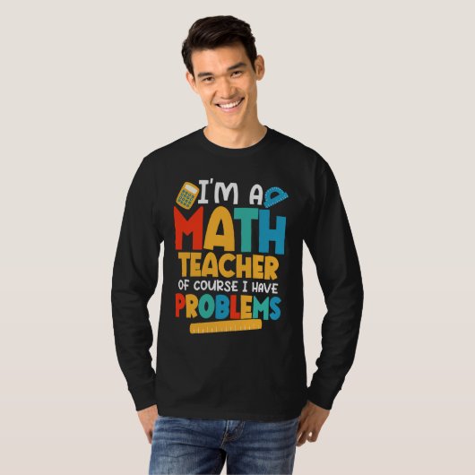 I'm A Math Teacher Of Course I Have Problems Schoo Tシャツ (正面フル)