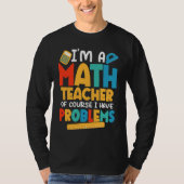 I'm A Math Teacher Of Course I Have Problems Schoo Tシャツ (正面)